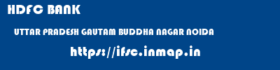 HDFC BANK  UTTAR PRADESH GAUTAM BUDDHA NAGAR NOIDA   ifsc code